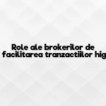 Role ale brokerilor de top in facilitarea tranzactiilor high-end